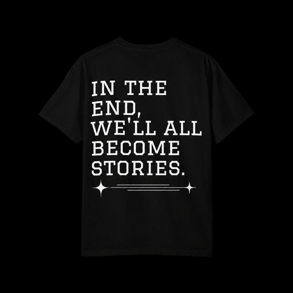 T-Shirt — 'In the End, We'll All Become Stories' Graphic Tee